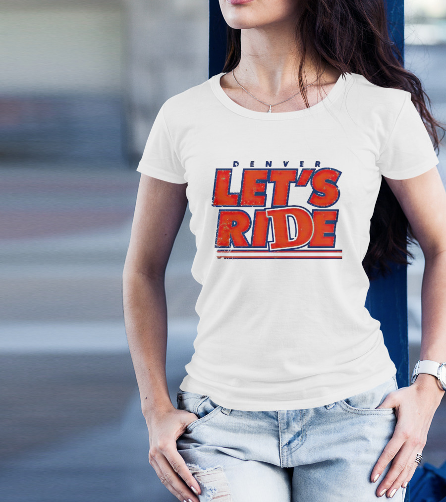 Denver Let's Ride Broncos Football Fan T-Shirt