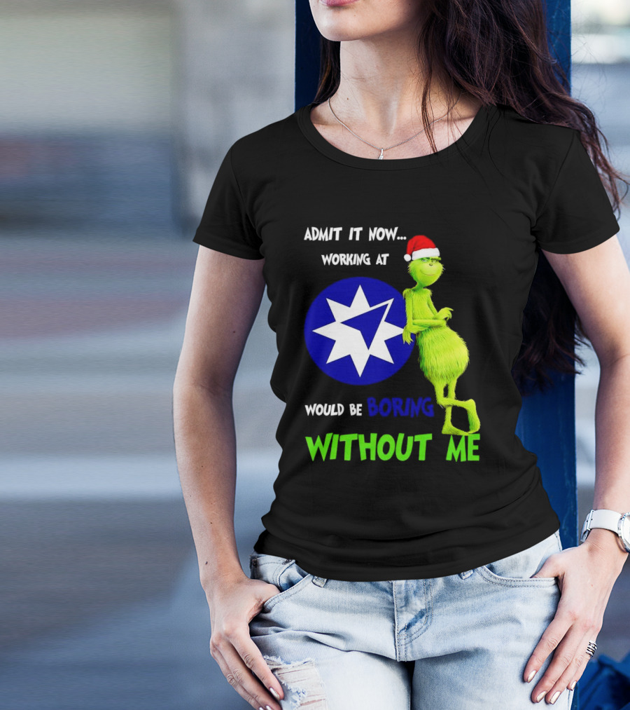 Admit It Now Grinch Working At Ameriprise Financial Would Be Boring Without Me T-Shirt
