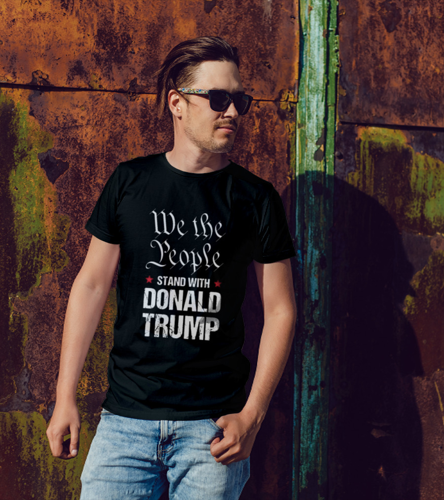 We The People Stand With Donald Trump Felon T-Shirt