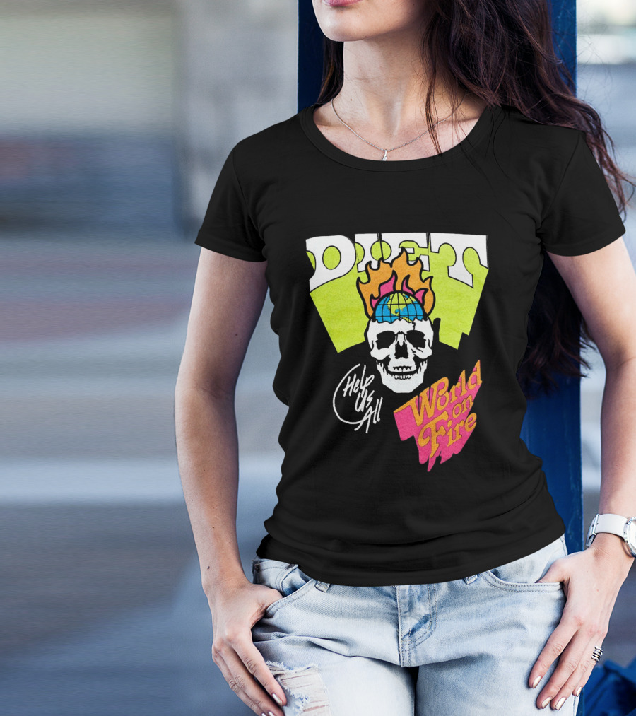 Diet Help Us All World On Fire T-Shirt