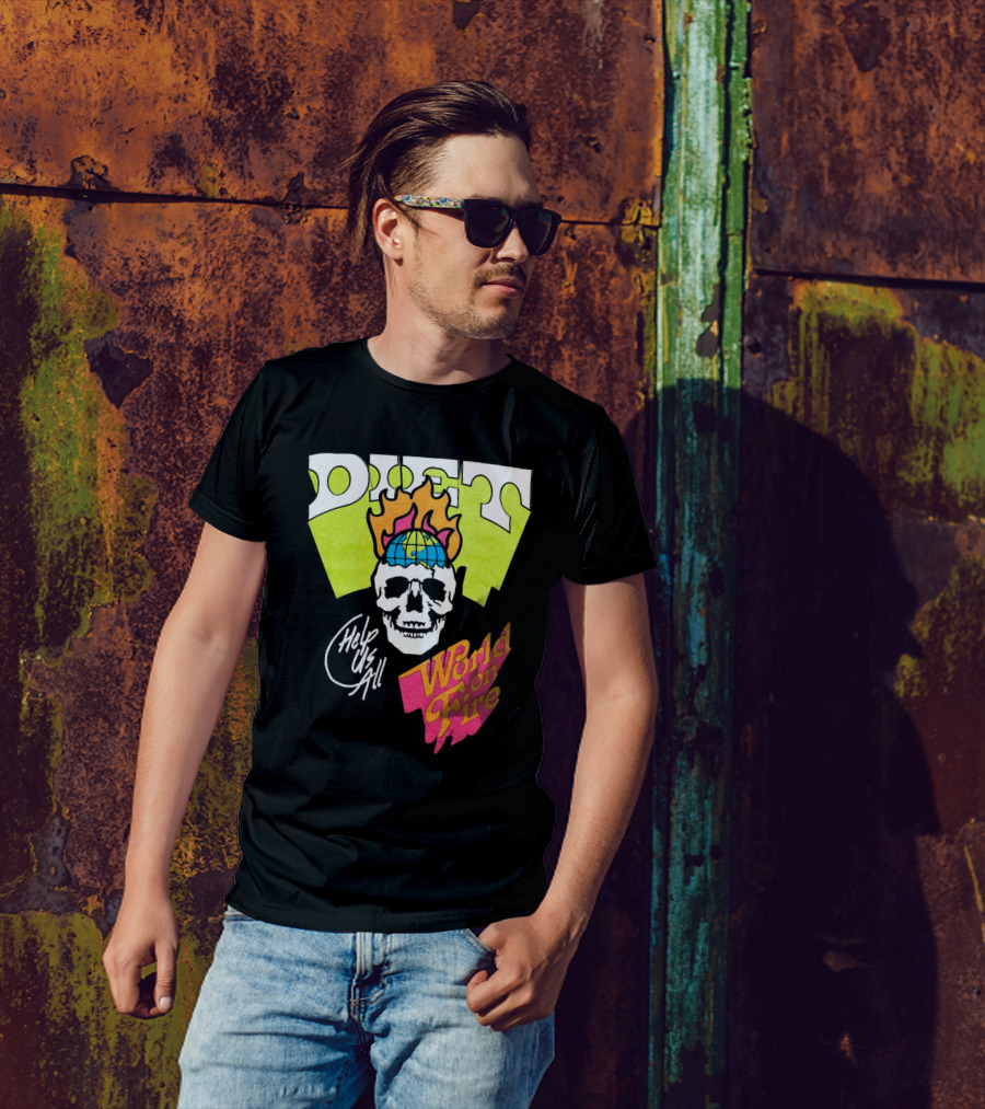 Diet Help Us All World On Fire T-Shirt