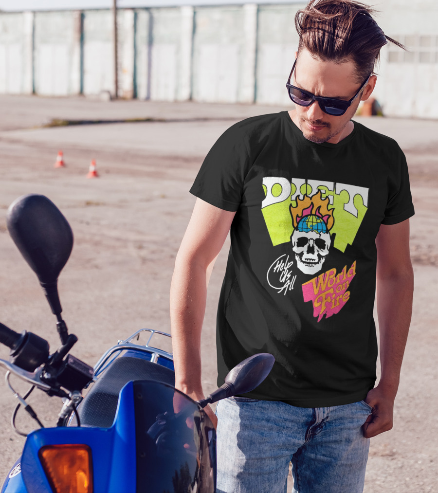 Diet Help Us All World On Fire T-Shirt