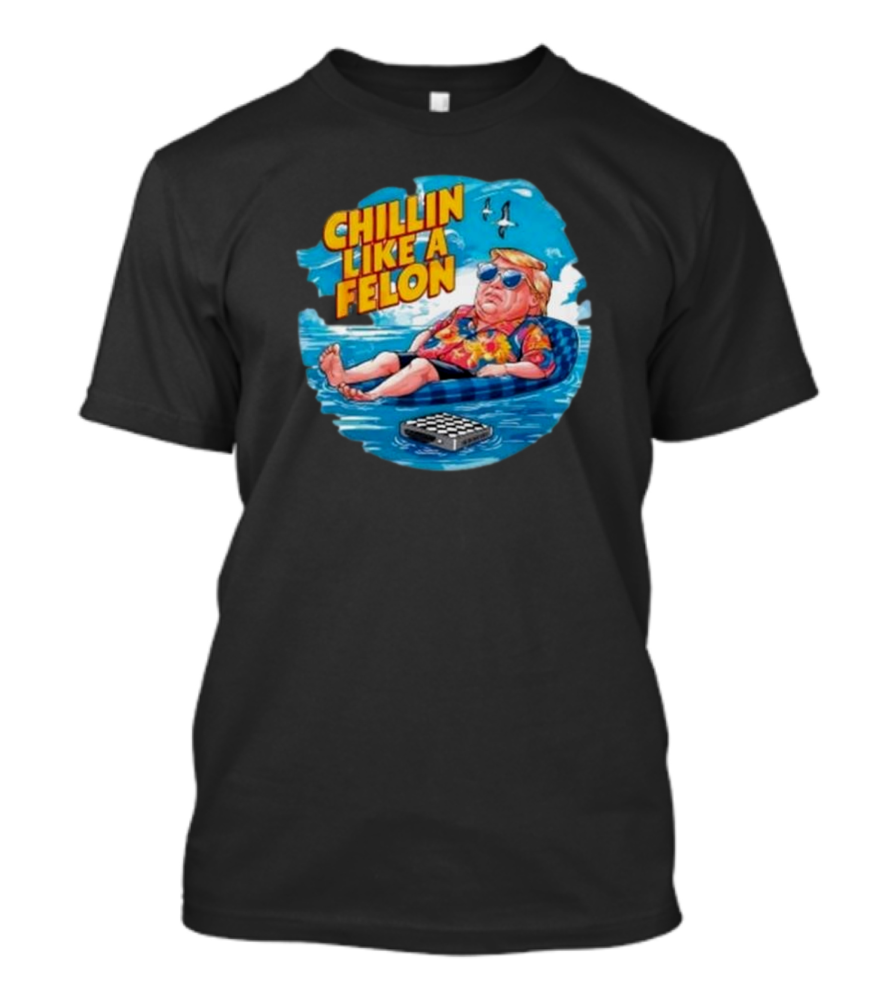 Chillin Like A Felon Trump Relaxing In Pool Election T-Shirt