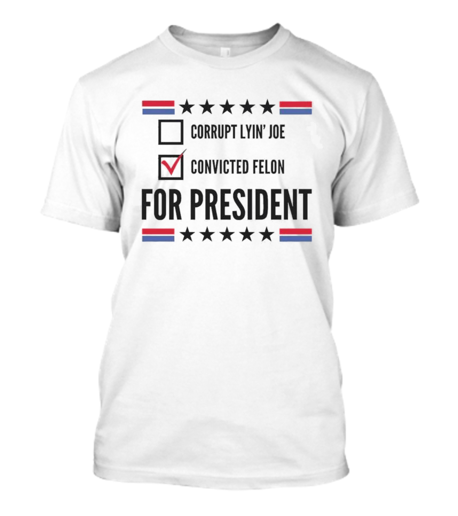Corrupt Lyin’ Joe Convicted Felon For President Checkmark Stars California Icons T-Shirt