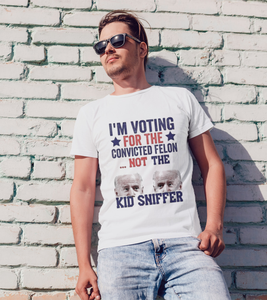 I'm Voting For The Convicted Felon Not The Kid Sniffer T-Shirt