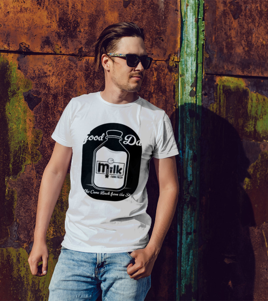 Good Dad Milk Farm Fresh Who Came Back From The Store T-Shirt