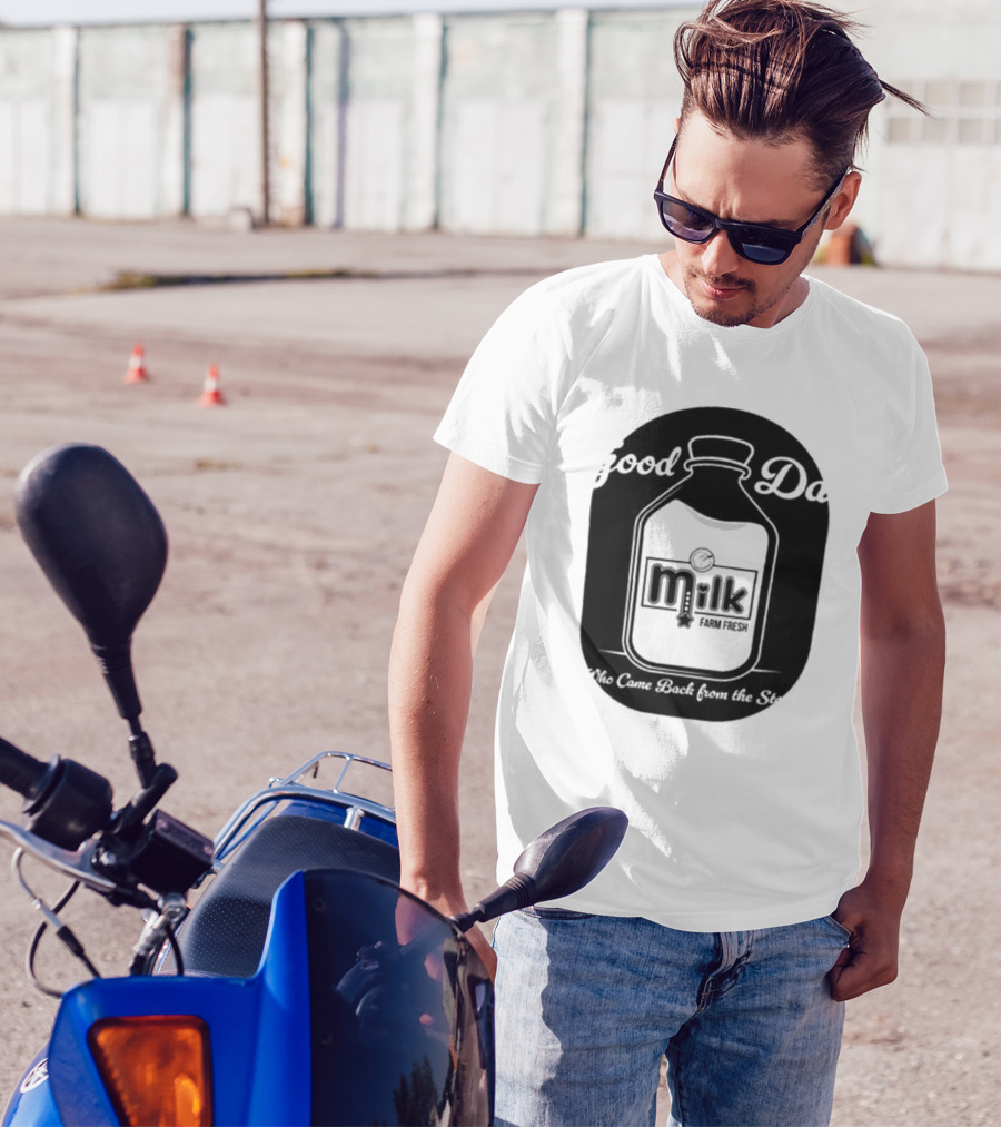 Good Dad Milk Farm Fresh Who Came Back From The Store T-Shirt