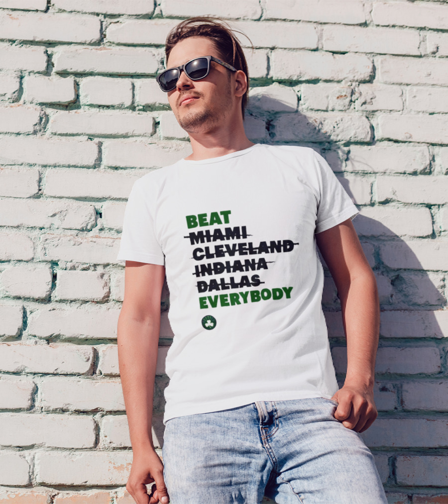 Celtics Beat Miami Cleveland Indiana Dallas Everybody NBA Fan Rivalry T-Shirt