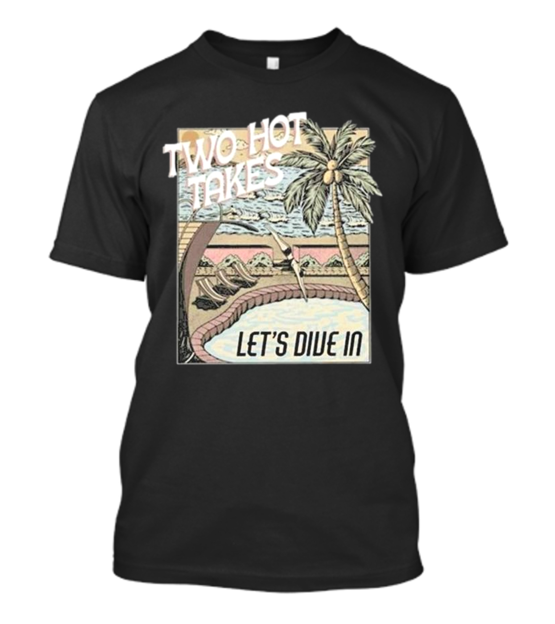 Two Hot Takes Let’s Dive In Poolside Fun Scene Palm Tree T-Shirt