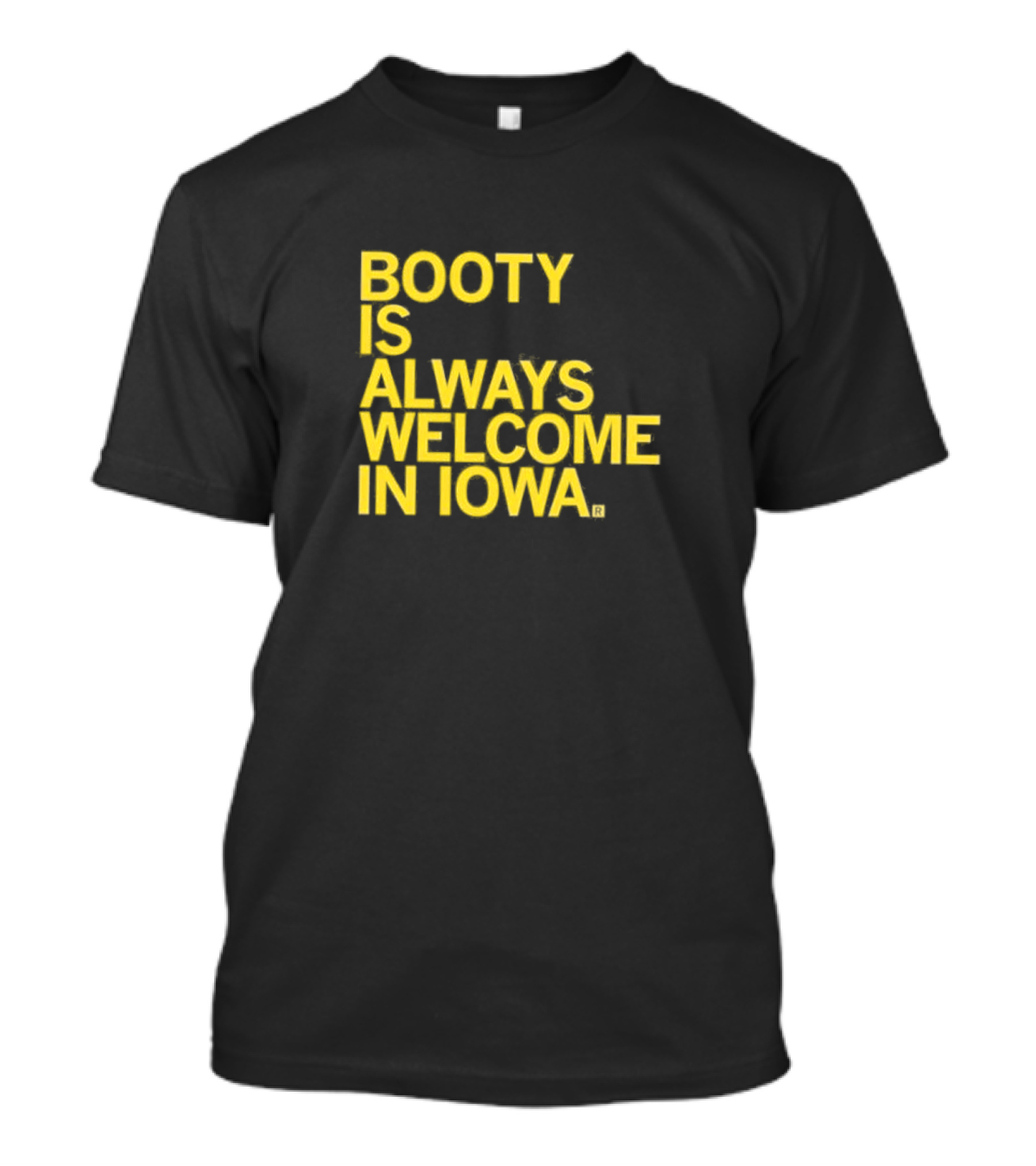 Booty Is Always Welcome In Iowa T-Shirt