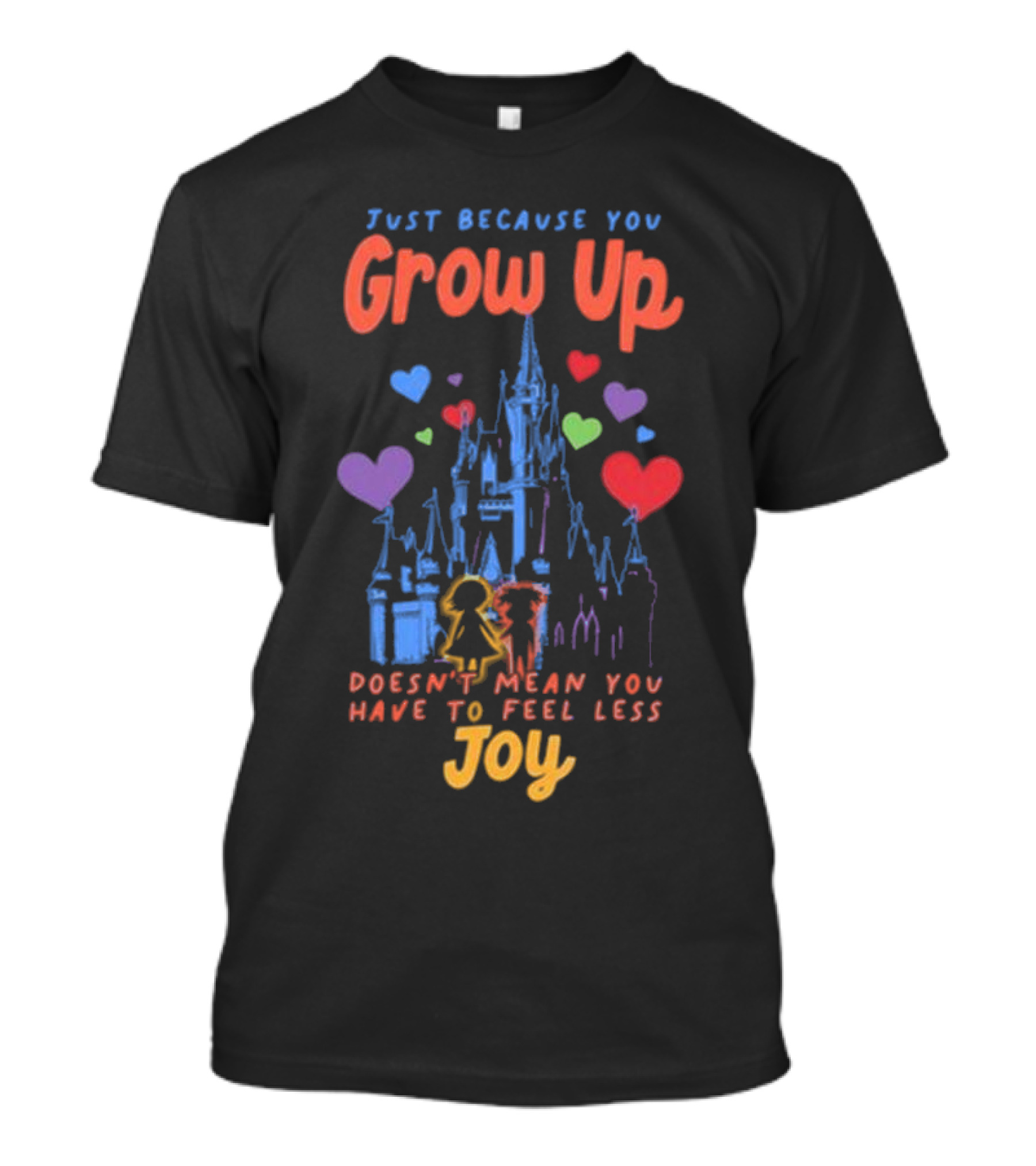 Just Because You Grow Up Joy Doesn't Mean You Have To Feel Less Castle Hearts T-Shirt