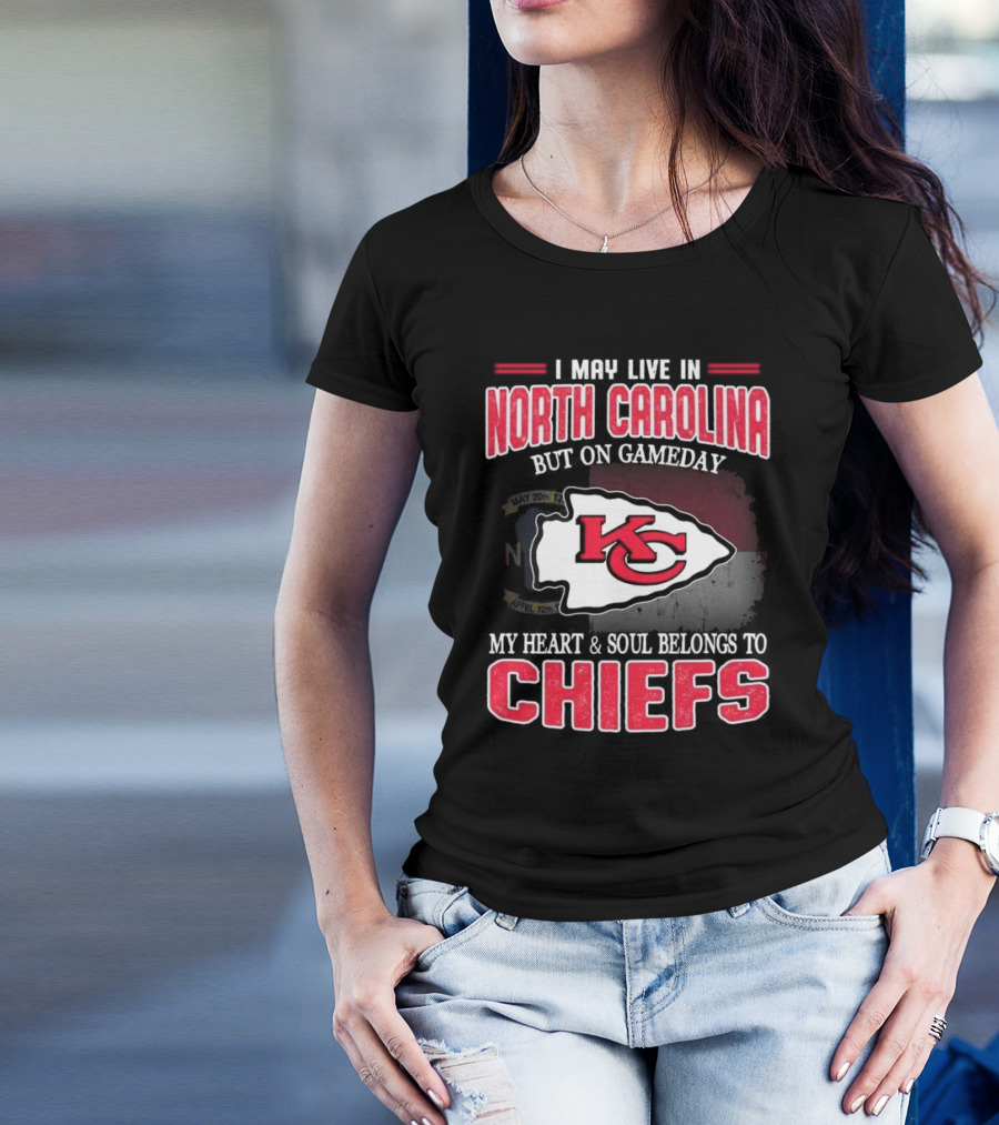 Kansas City Chiefs My Heart And Soul Belongs To Chiefs I May Live In North Carolina But On Gameday T-Shirt