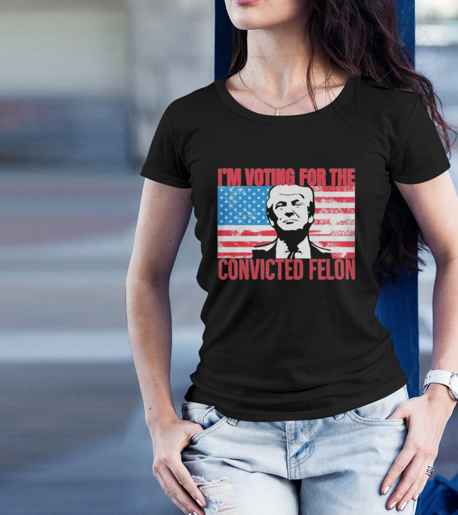 I'm Voting For The Convicted Felon T-Shirt