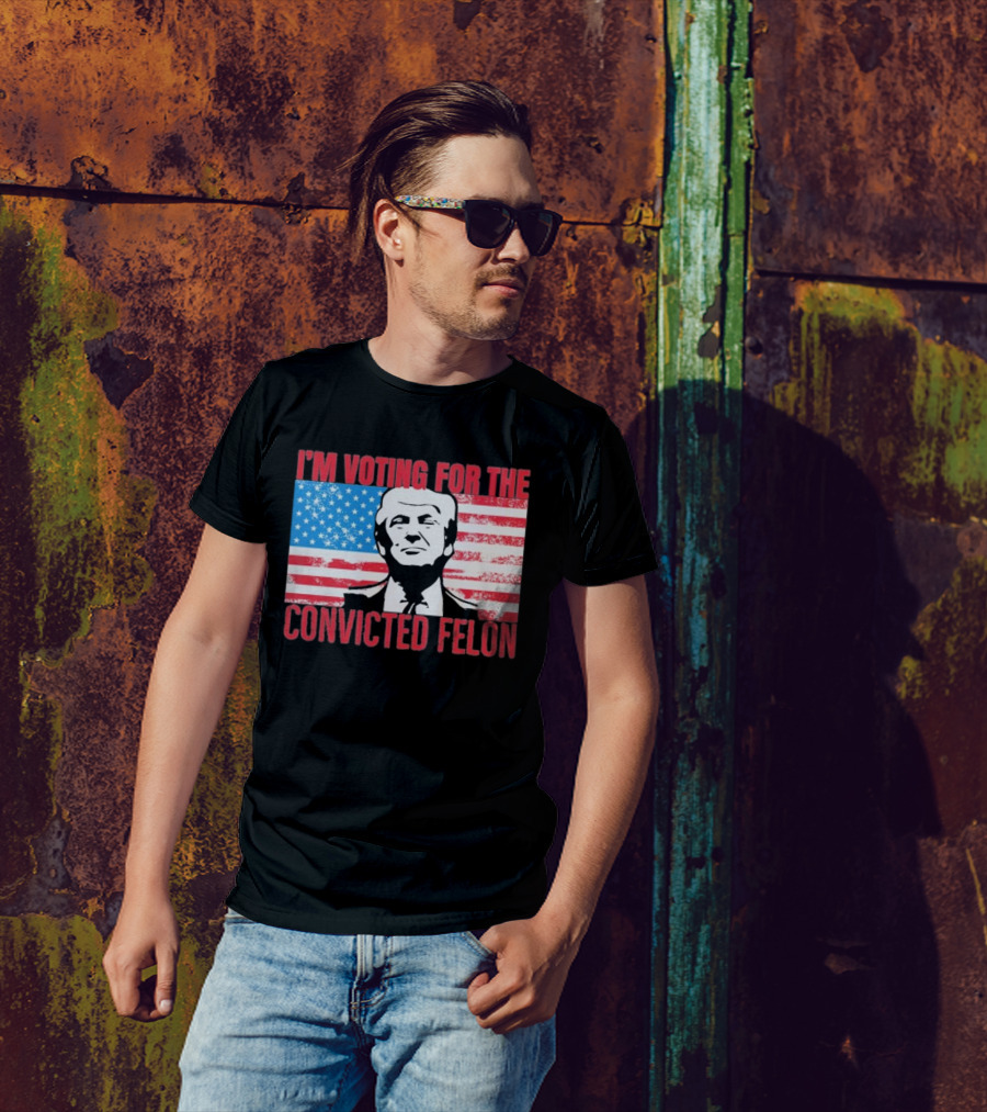 I'm Voting For The Convicted Felon T-Shirt
