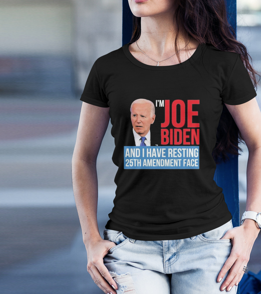 I’m Joe Biden And I Have Resting 25th Amendment Face T-Shirt