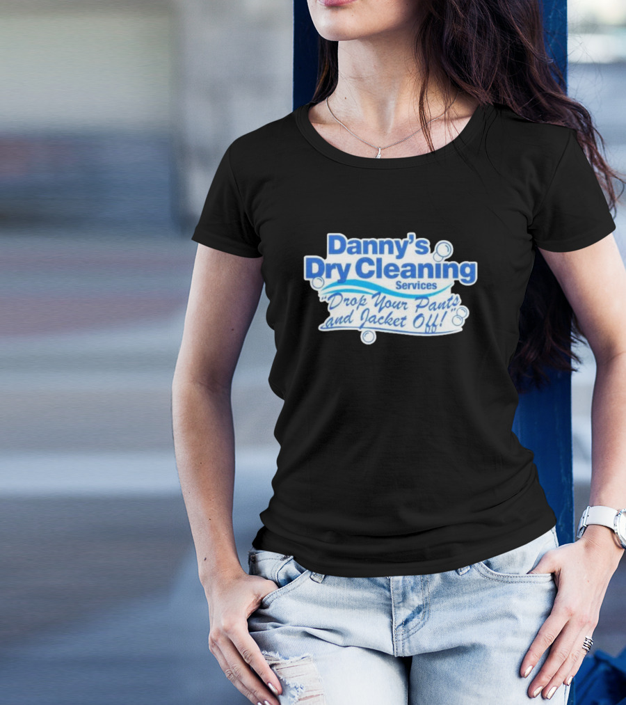 Dannyduncan69 Merch Danny's Dry Cleaning Services Drop Your Pants And Jacket Off T-Shirt