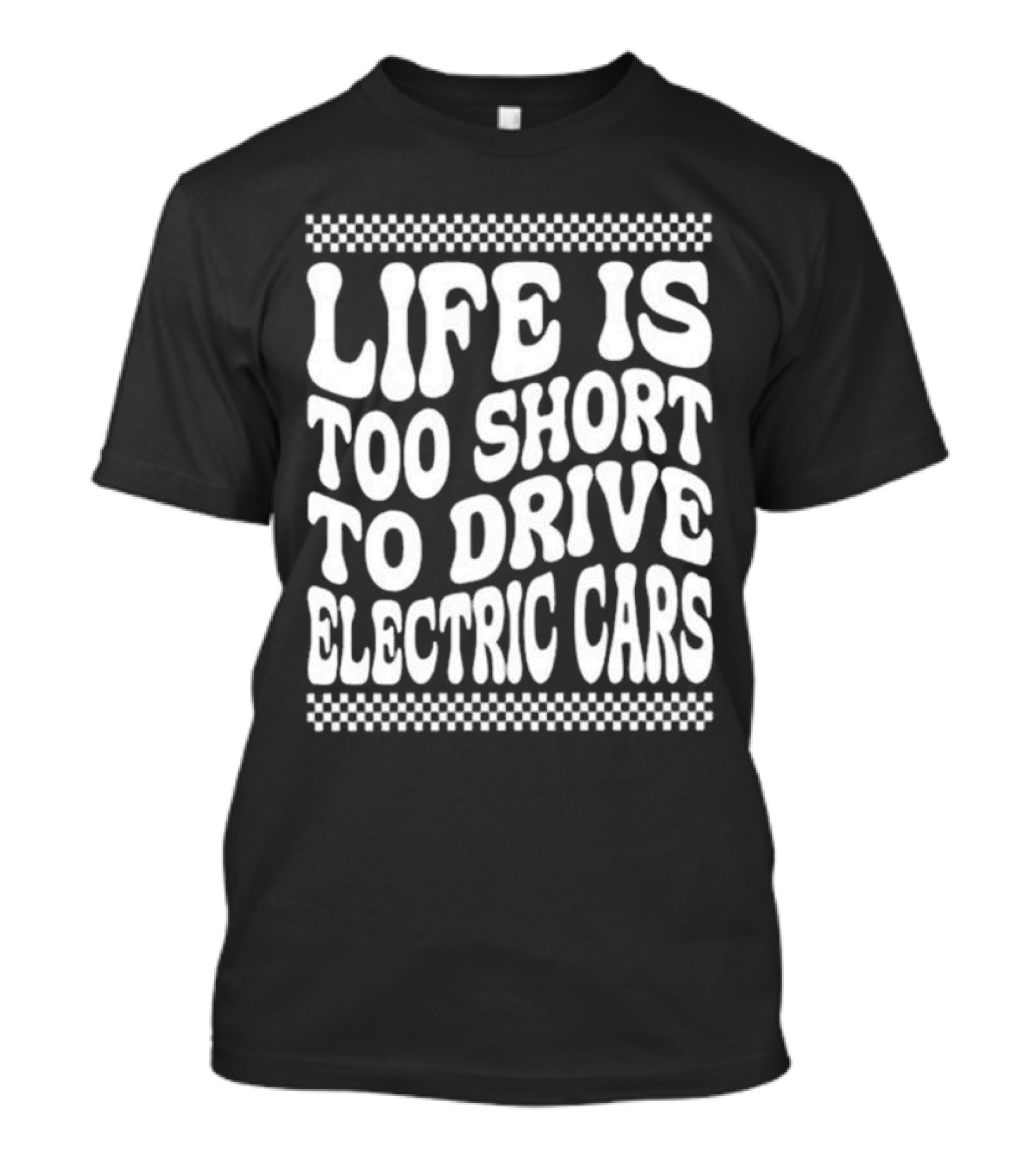 Life Is Too Short To Drive Electric Cars Retro Checkerboard T-Shirt
