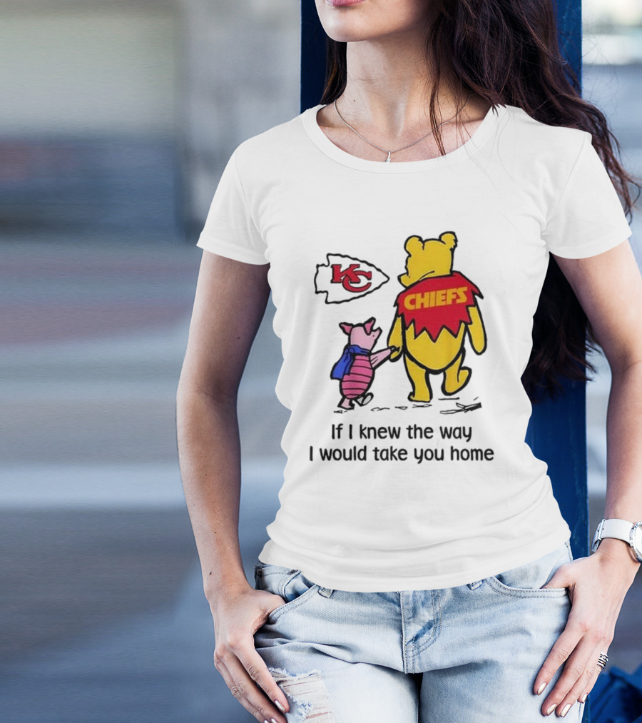 Kansas City Chiefs Winnie The Pooh If I Knew The Way I Would Take You Home Chiefs KC T-Shirt