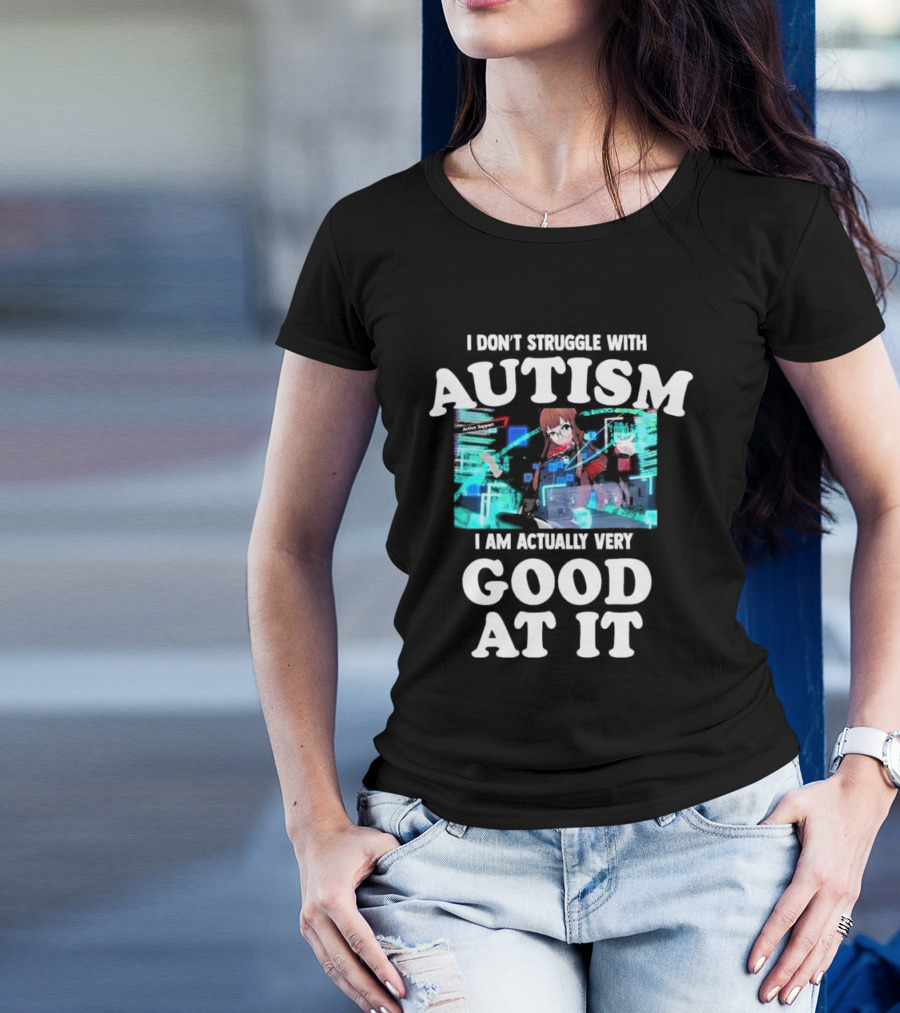 I Don’t Struggle With Autism I Am Actually Very Good At It Anime Character Holographic Display T-Shirt