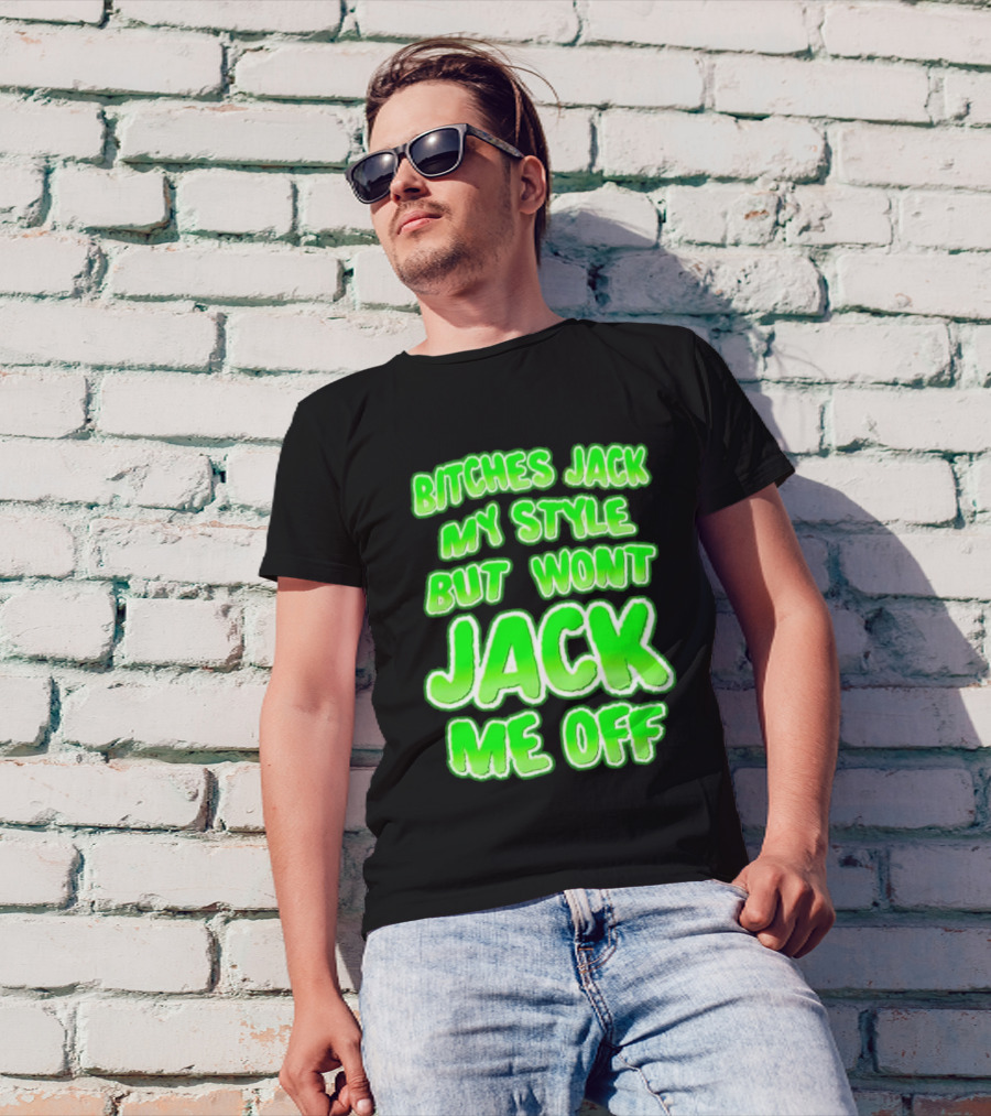 Bitches Jack My Style Won't Jack Me Off Neon Green Textual T-Shirt