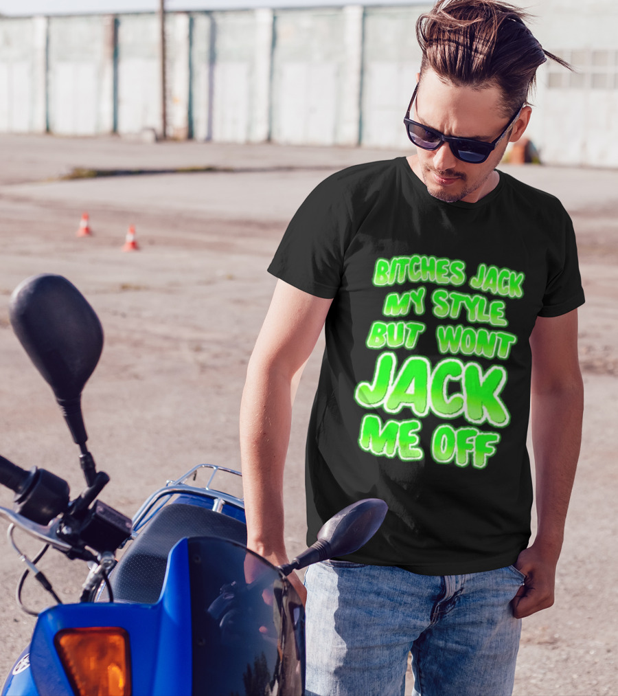 Bitches Jack My Style Won't Jack Me Off Neon Green Textual T-Shirt