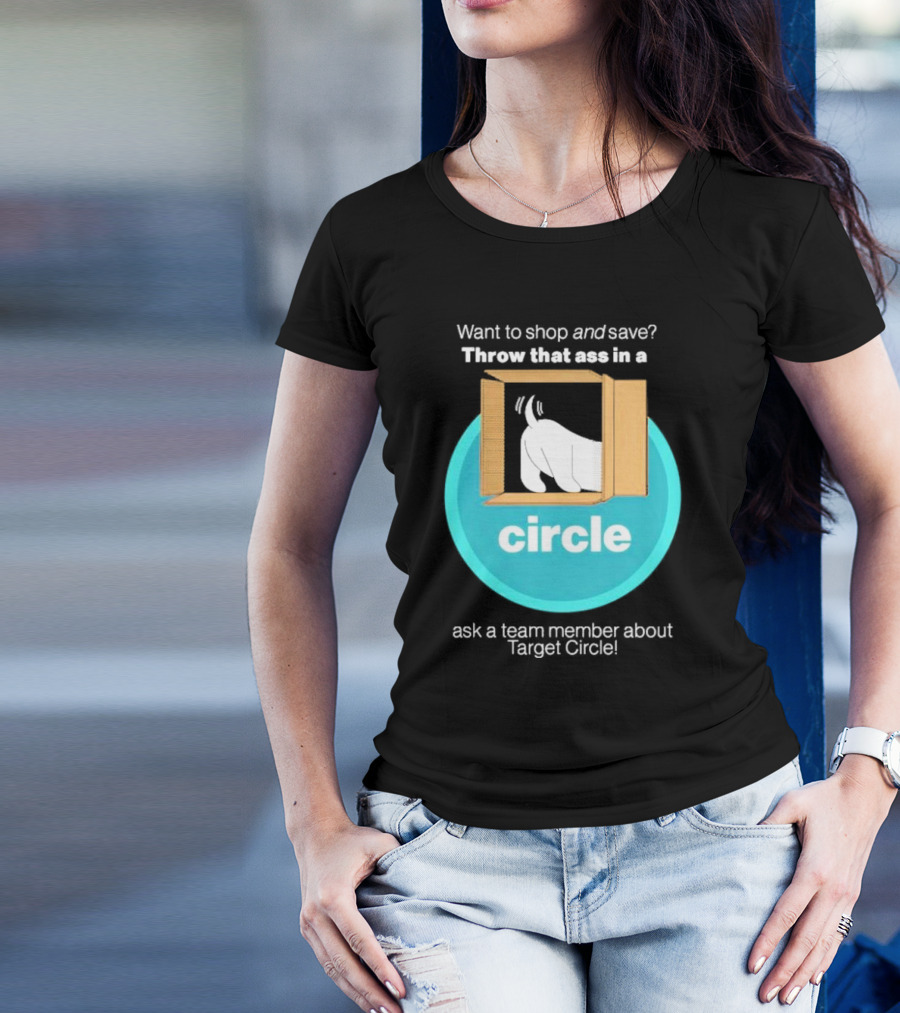 Want To Shop And Save Throw That Ass In A Circle Ask A Team Member About Target Circle T-Shirt