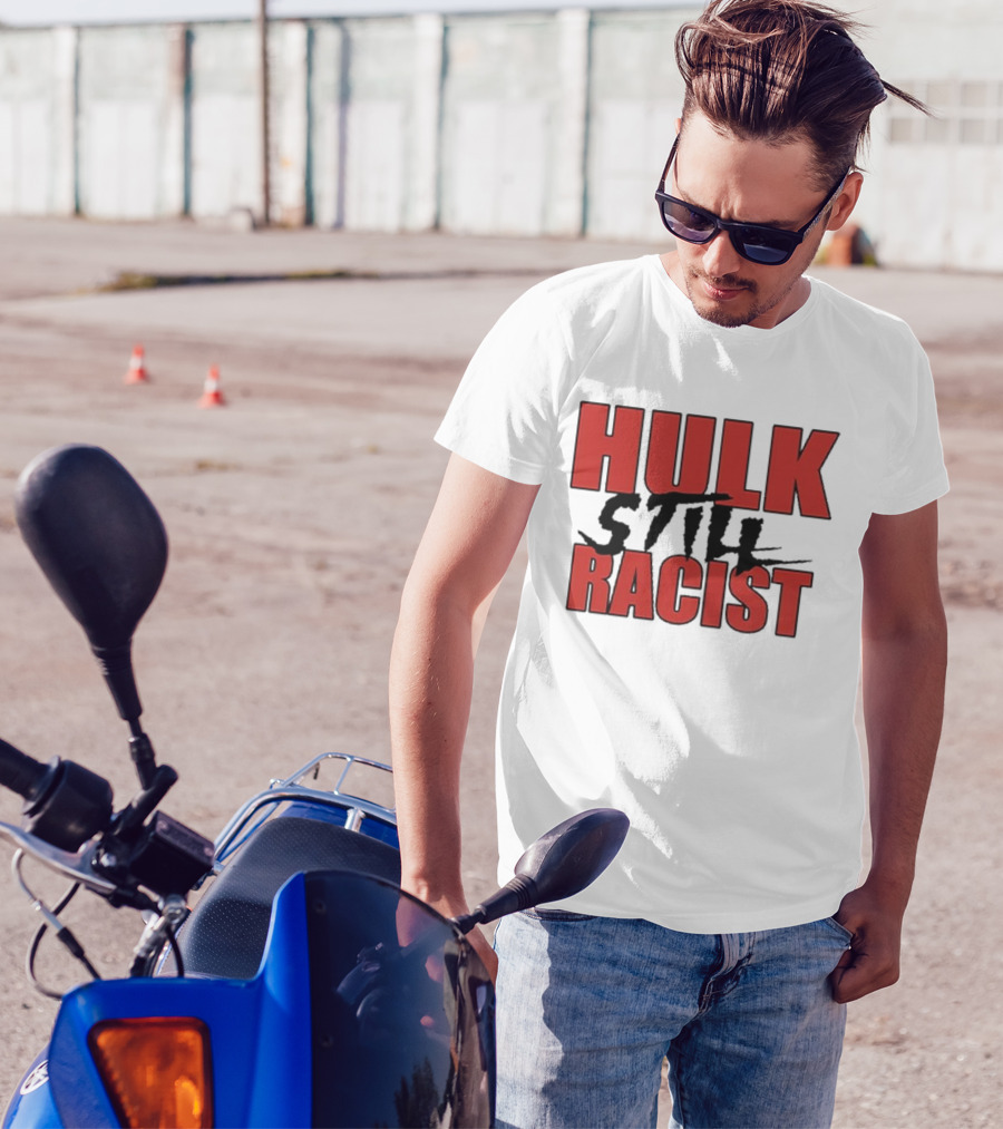 Hulk Still Racist Hulk Hogan T-Shirt