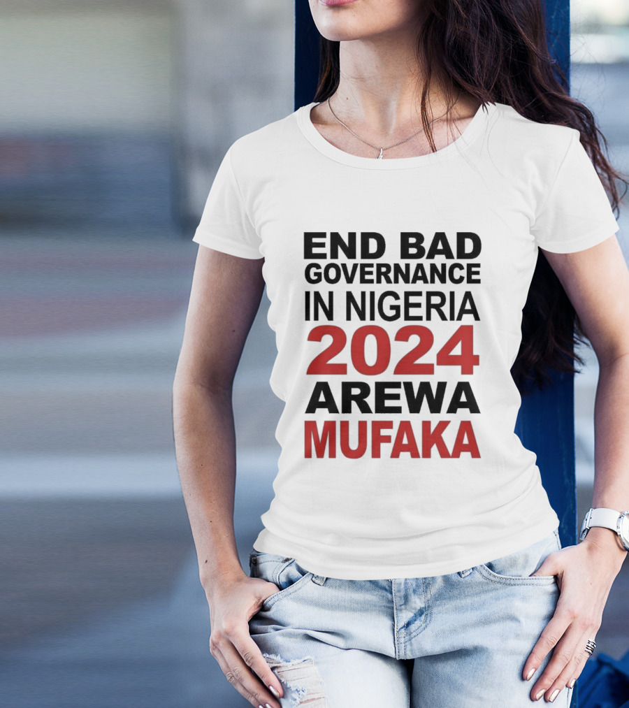 Bashir Abubakar End Bad Governance In Nigeria 2024 Arewa Mufaka Movement T-Shirt