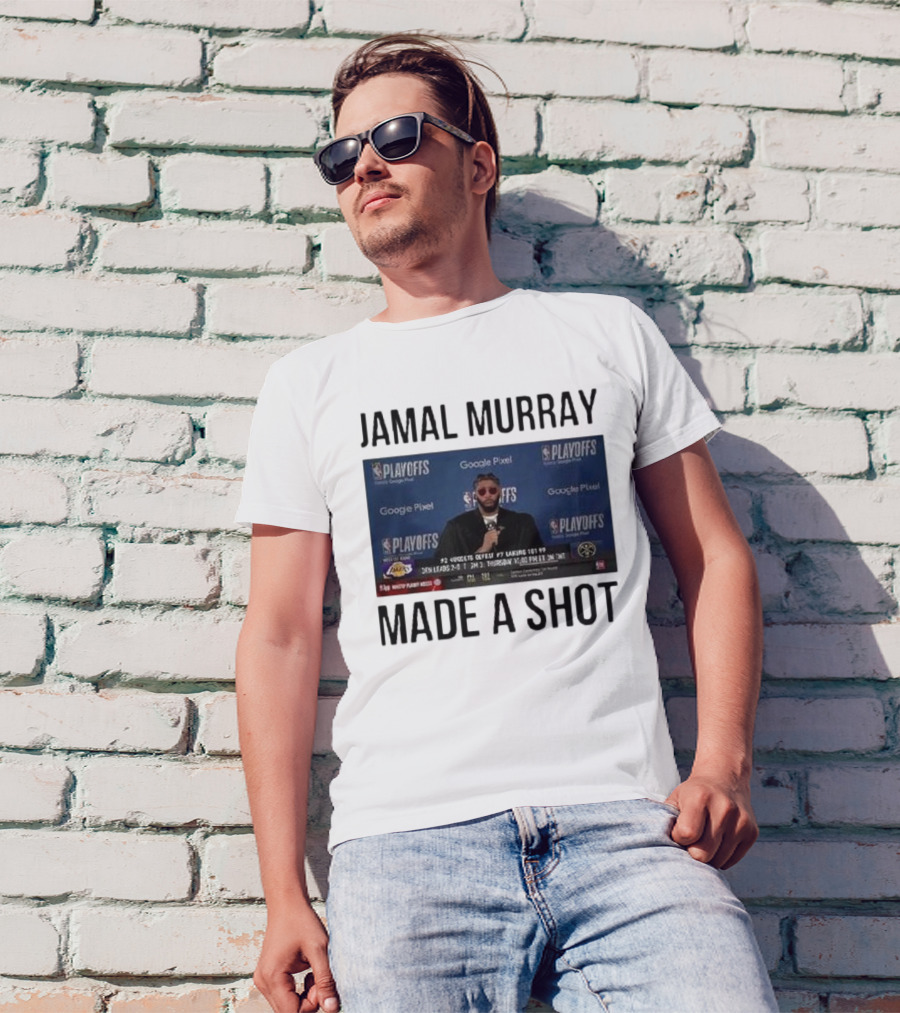 Jamal Murray Made A Shot Playoffs Nuggets Lakers T-Shirt