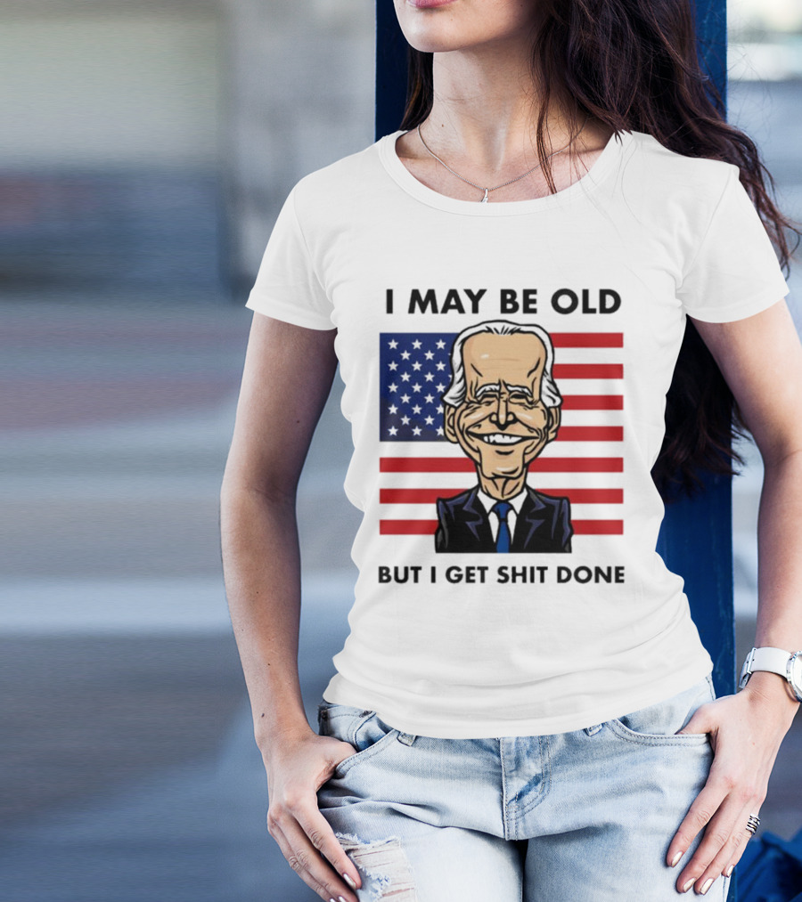 I May Be Old But I Get Shit Done American Flag T-Shirt