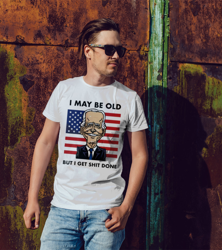 I May Be Old But I Get Shit Done American Flag T-Shirt