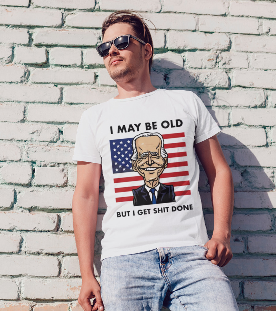 I May Be Old But I Get Shit Done American Flag T-Shirt