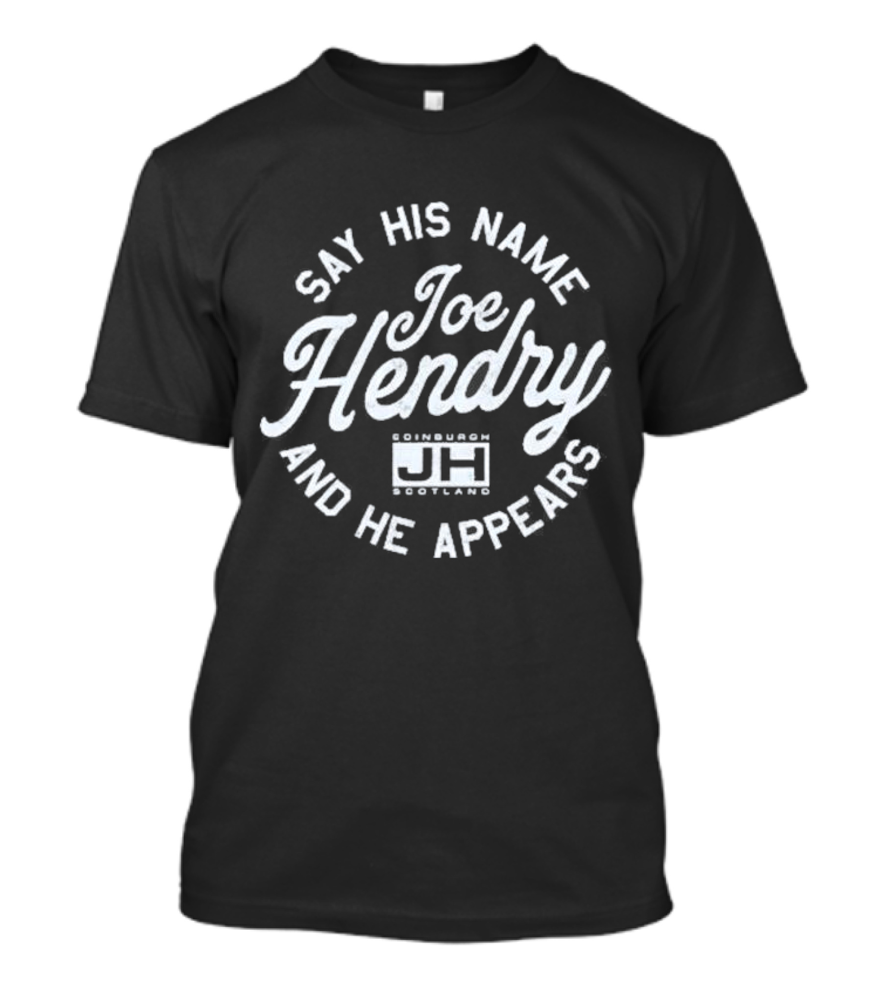 Joe Hendry Say His Name And He Appears Edinburgh Scotland JH T-Shirt