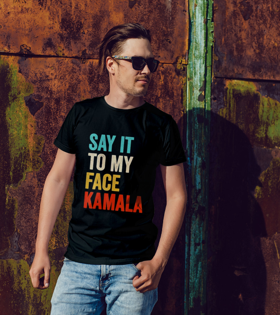 Say It To My Face Kamala Harris President 2024 Debate T-Shirt