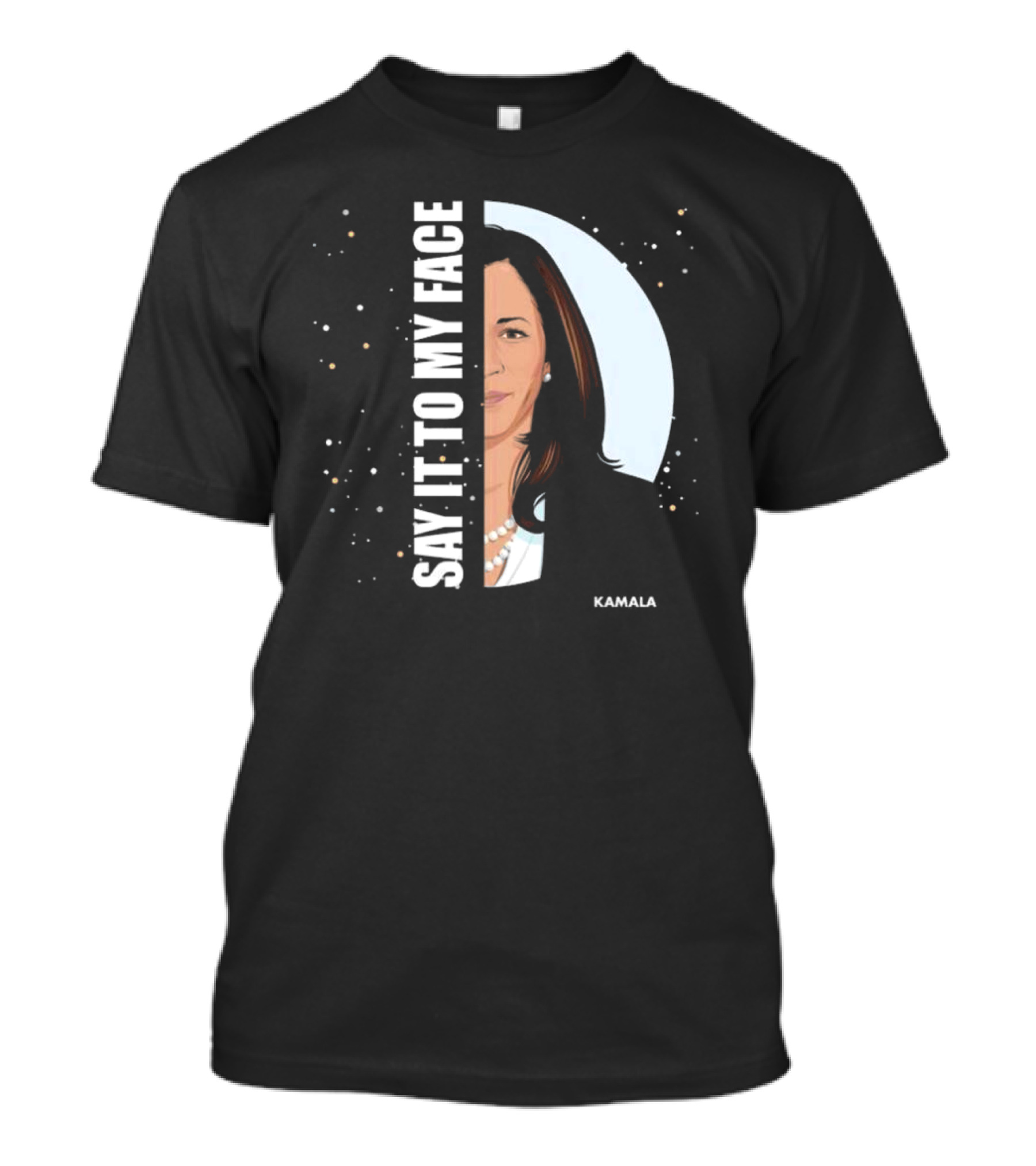 Say It To My Face Kamala Half Portrait Bold Text White Stars T-Shirt