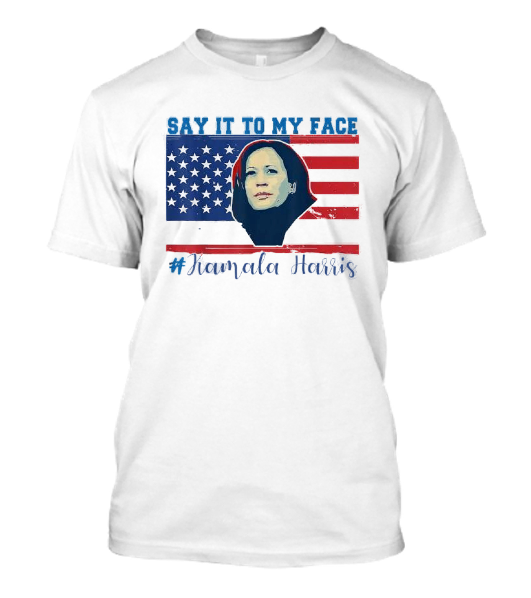 SAY IT TO MY FACE #Kamala Harris American Flag T-Shirt