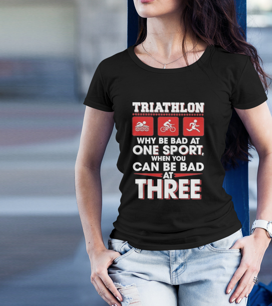 Triathlon Why Be Bad At One Sport When You Can Be Bad At Three Swimming Cycling Running Icons T-Shirt