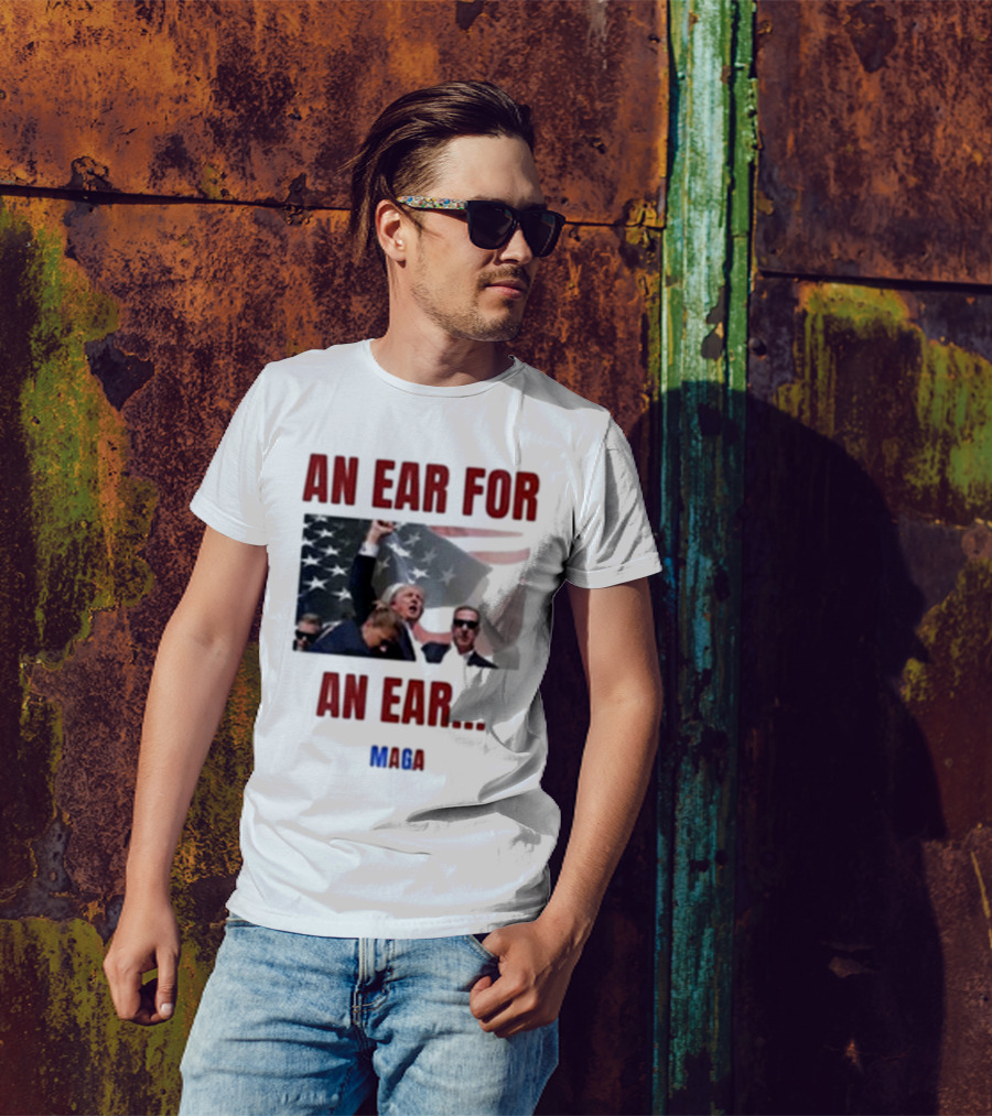 An Ear For An Ear MAGA Trump Fight Patriotic T-Shirt