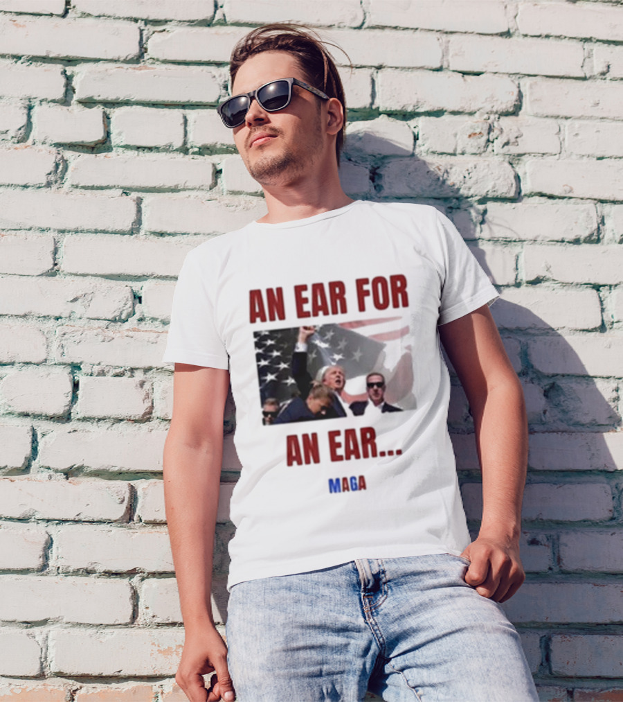 An Ear For An Ear MAGA Trump Fight Patriotic T-Shirt