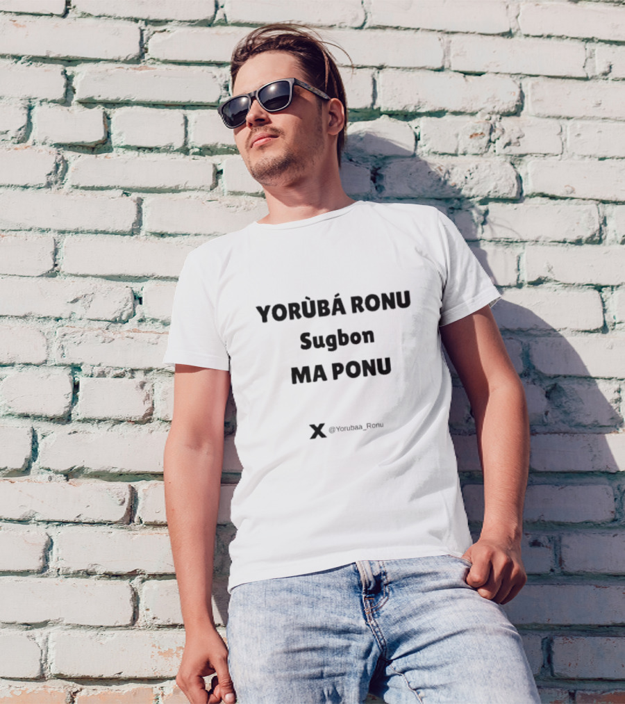Yorùbá Ronu Sugbon Ma Ponu @Yorubaa_Ronu T-Shirt