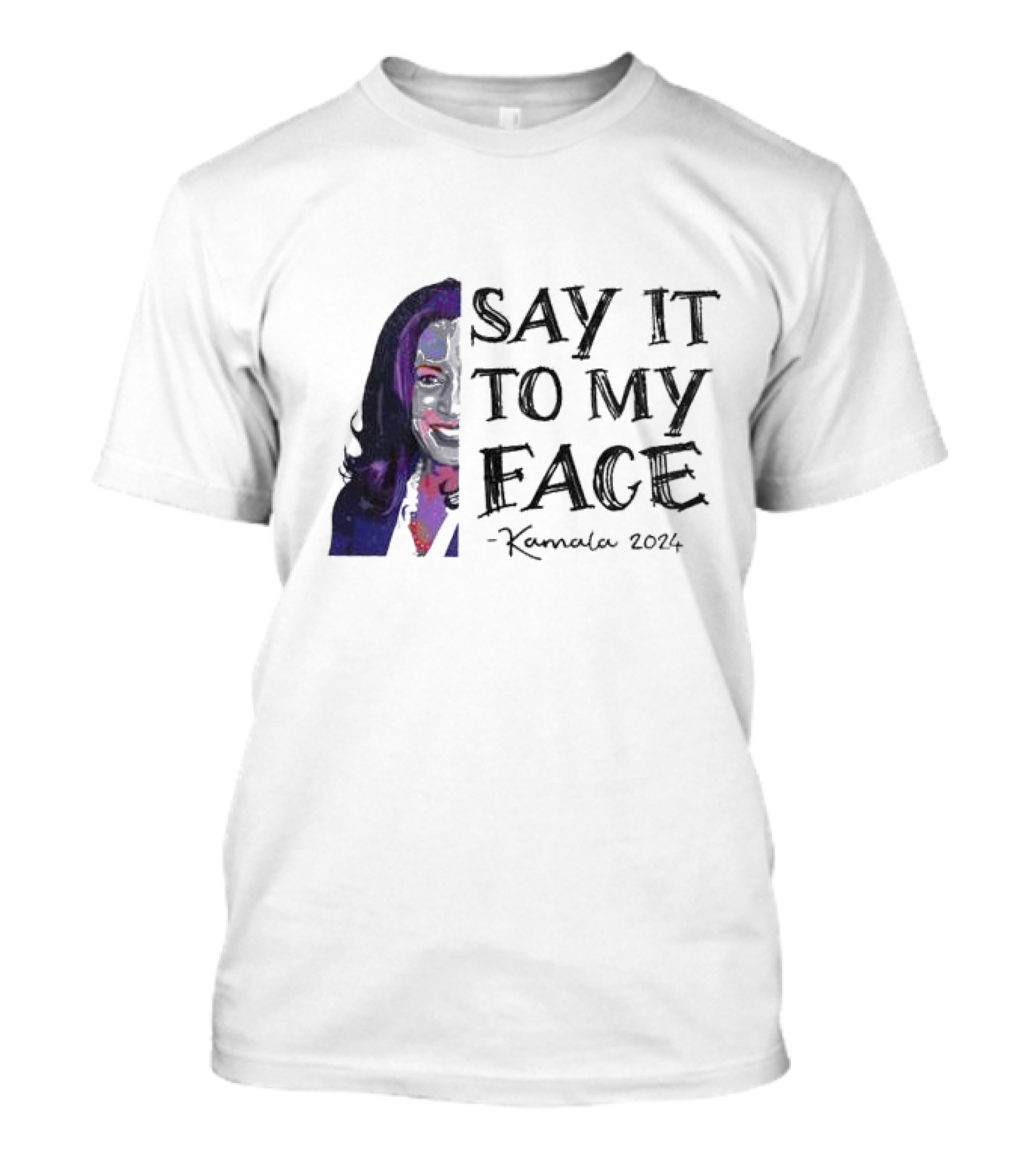 Say It To My Face Kamala T-Shirt