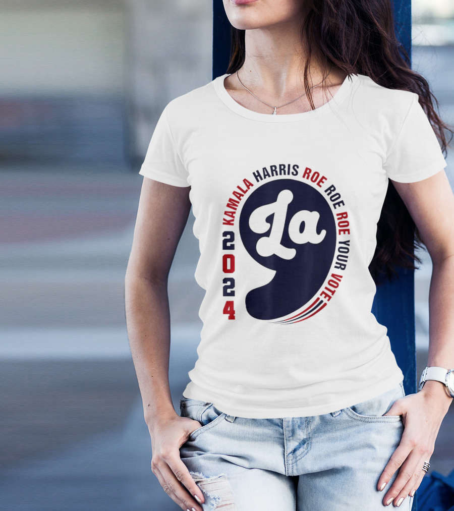Kamala Harris 2024 La Roe Roe Roe Your Vote T-Shirt