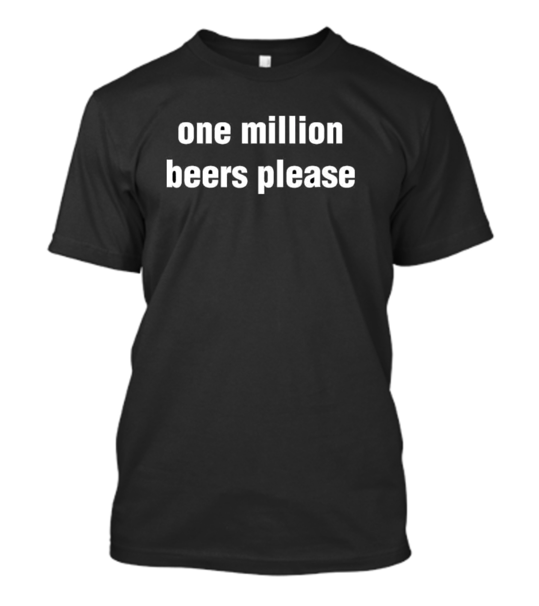 One Million Beers Please Drinking Beer T-Shirt