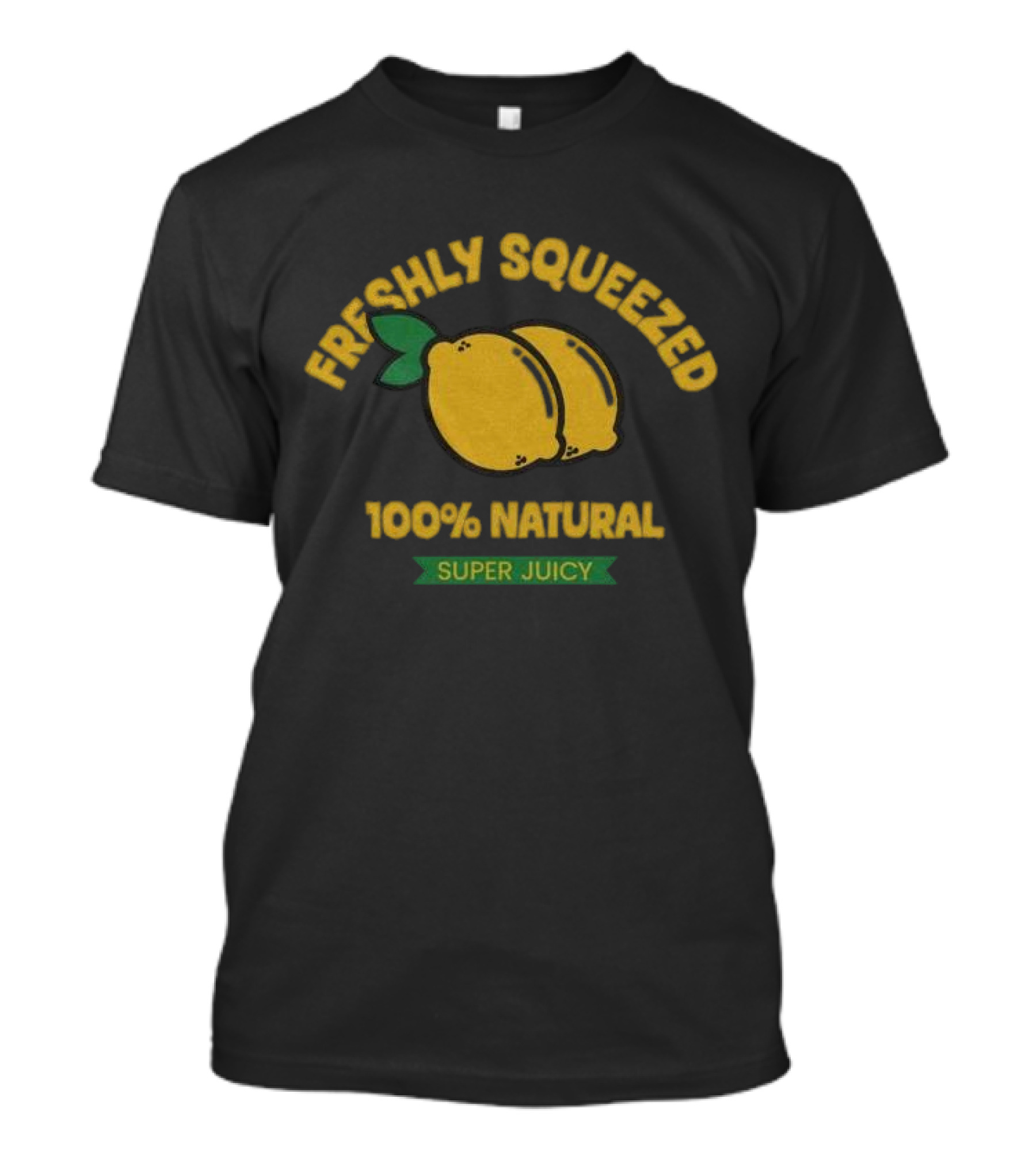 Freshly Squeezed 100% Natural Super Juicy Lemons T-Shirt
