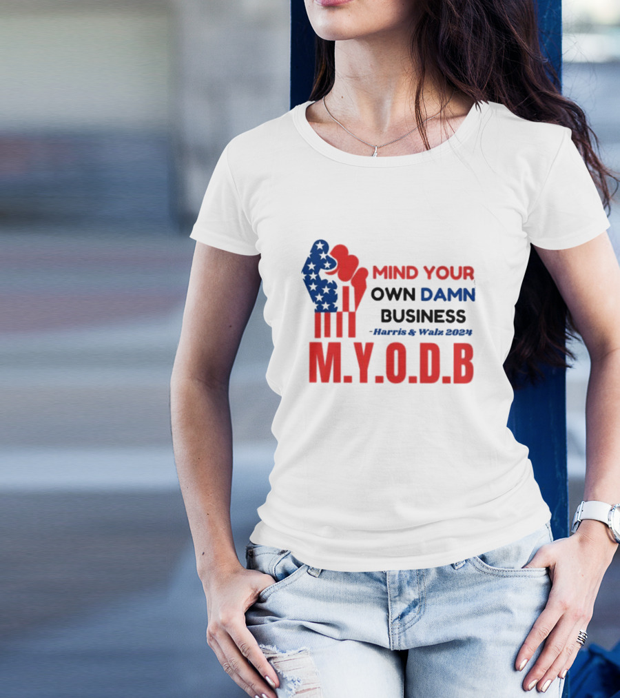 Mind Your Own Damn Business M.Y.O.D.B Harris And Walz T-Shirt