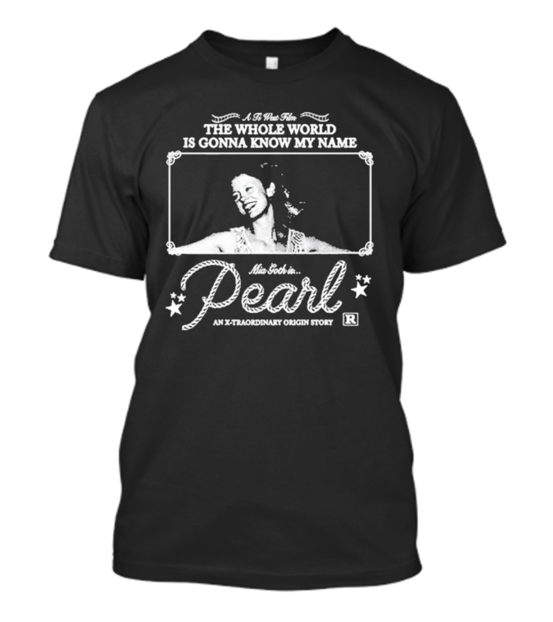 A Ti West Film The Whole World Is Gonna Know My Name Mia Goth In Pearl An X-traordinary Origin Story T-Shirt