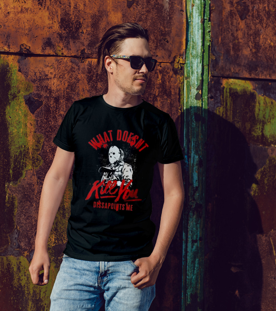 Jason Voorhees What Doesn’t Kill You Disappoints Me Halloween Serial Killer T-Shirt
