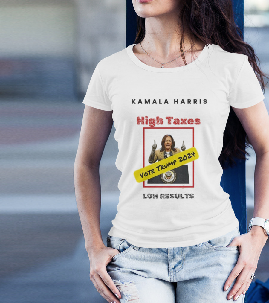 Kamala Harris High Taxes Low Results Vote Trump T-Shirt