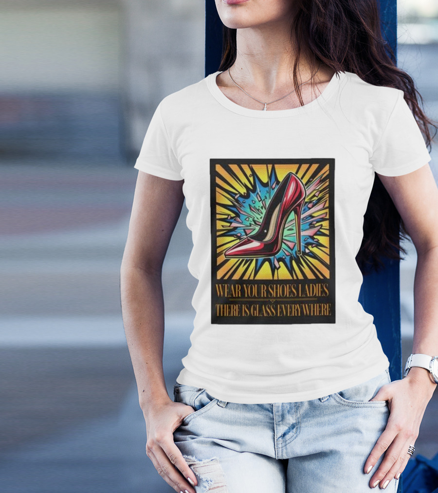 Wear Your Shoes Ladies There Is Glass Everywhere Red High Heel Pop Art Explosion T-Shirt
