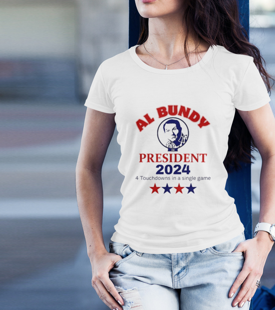Al Bundy President 2024 Four Touchdowns In A Single Game T-Shirt